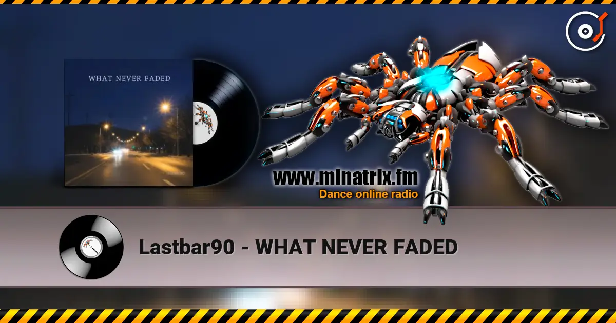 Lastbar90 - WHAT NEVER FADED жоғары сапада онлайн тыңдау | Minatrix.FM