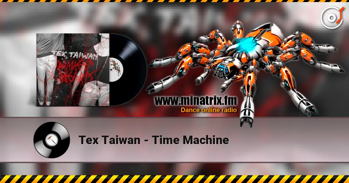 Tex Taiwan - Time Machine жоғары сапада онлайн тыңдау | Minatrix.FM