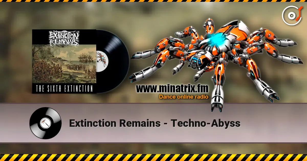 Extinction Remains - Techno-Abyss жоғары сапада онлайн тыңдау | Minatrix.FM