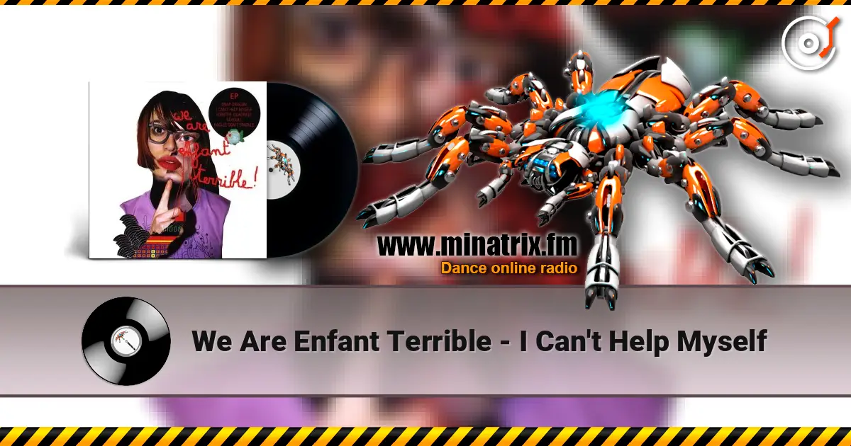 We Are Enfant Terrible - I Can't Help Myself жоғары сапада онлайн тыңдау | Minatrix.FM