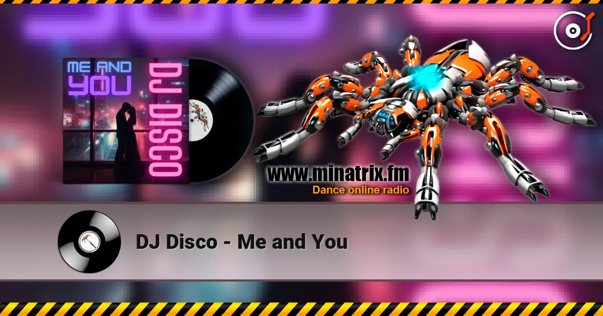 DJ Disco - Me and You жоғары сапада онлайн тыңдау | Minatrix.FM