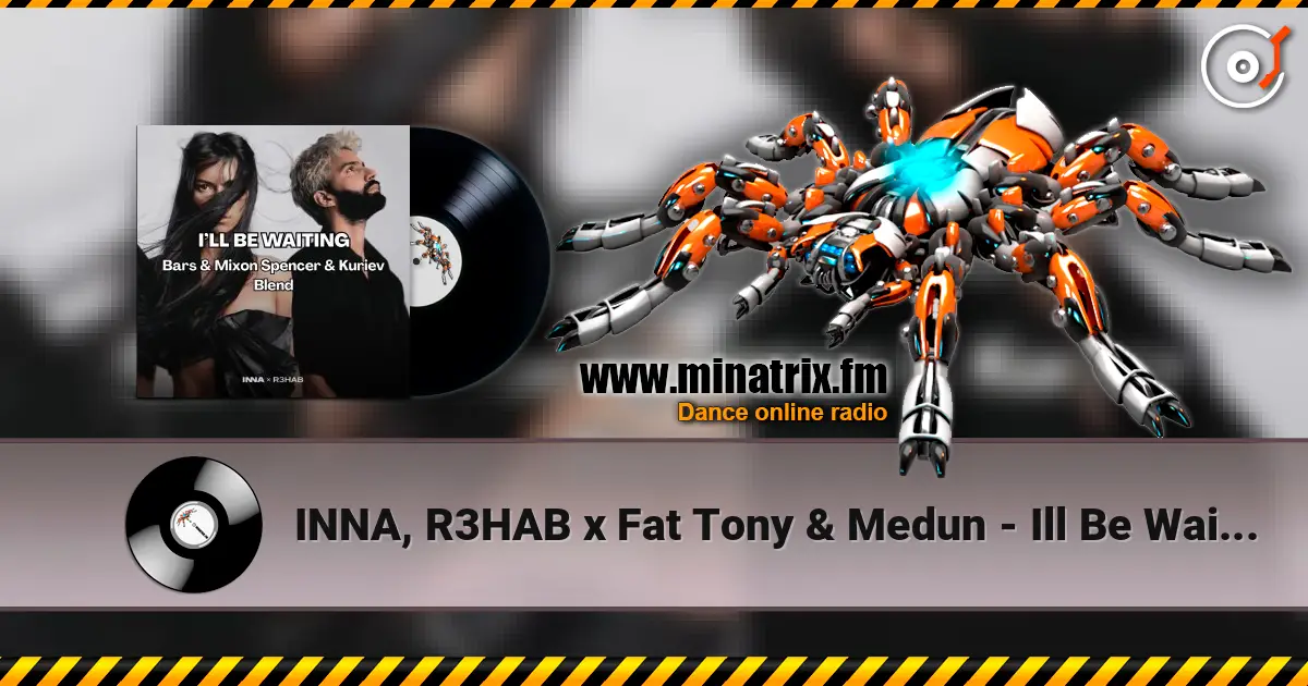 INNA, R3HAB x Fat Tony & Medun - Ill Be Waiting (Bars & Mixon Spencer & Kuriev Edit) жоғары сапада онлайн тыңдау | Minatrix.FM