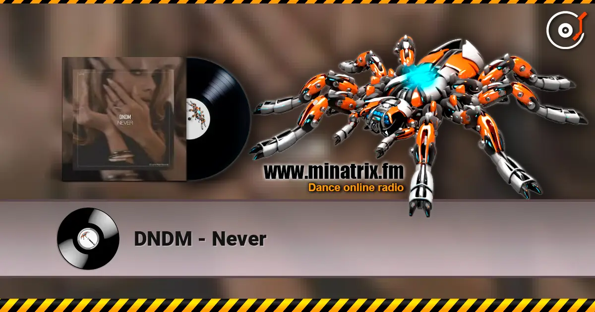 DNDM - Never жоғары сапада онлайн тыңдау | Minatrix.FM