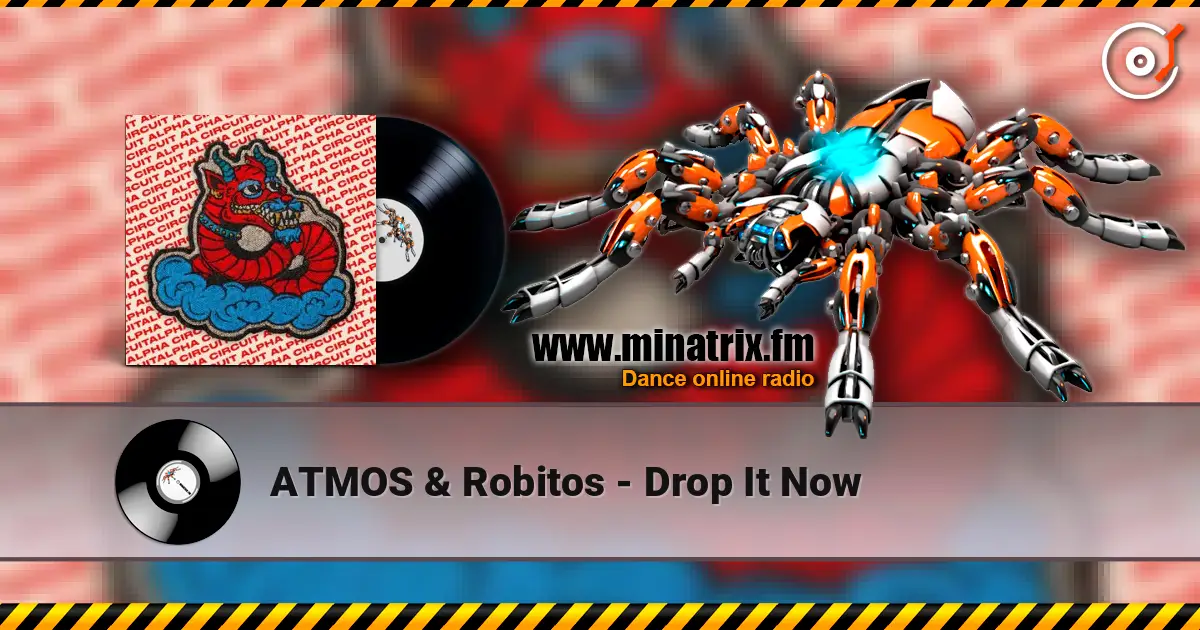 ATMOS & Robitos - Drop It Now 高品质在线收听 | Minatrix.FM