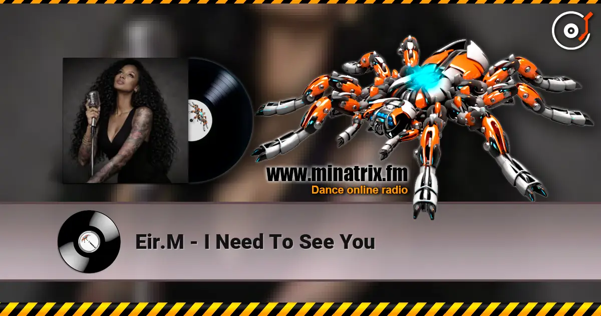 Eir.M - I Need To See You жоғары сапада онлайн тыңдау | Minatrix.FM