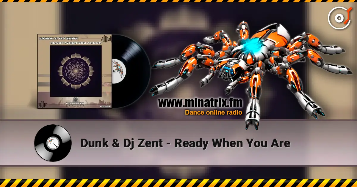 Dunk & Dj Zent - Ready When You Are жоғары сапада онлайн тыңдау | Minatrix.FM