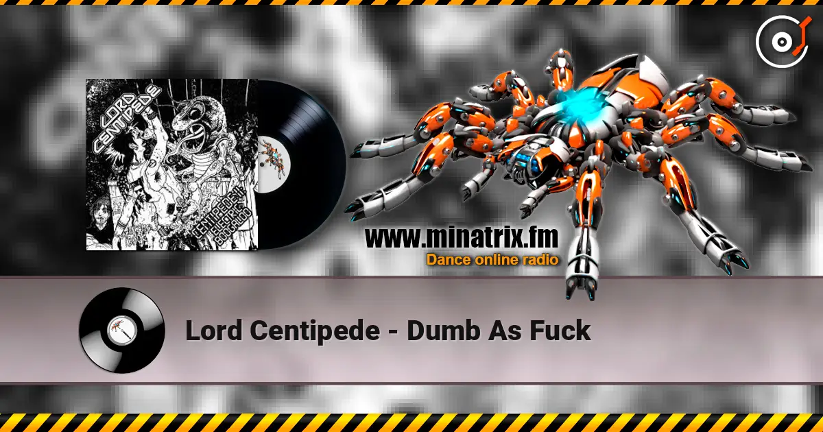 Lord Centipede - Dumb As Fuck жоғары сапада онлайн тыңдау | Minatrix.FM