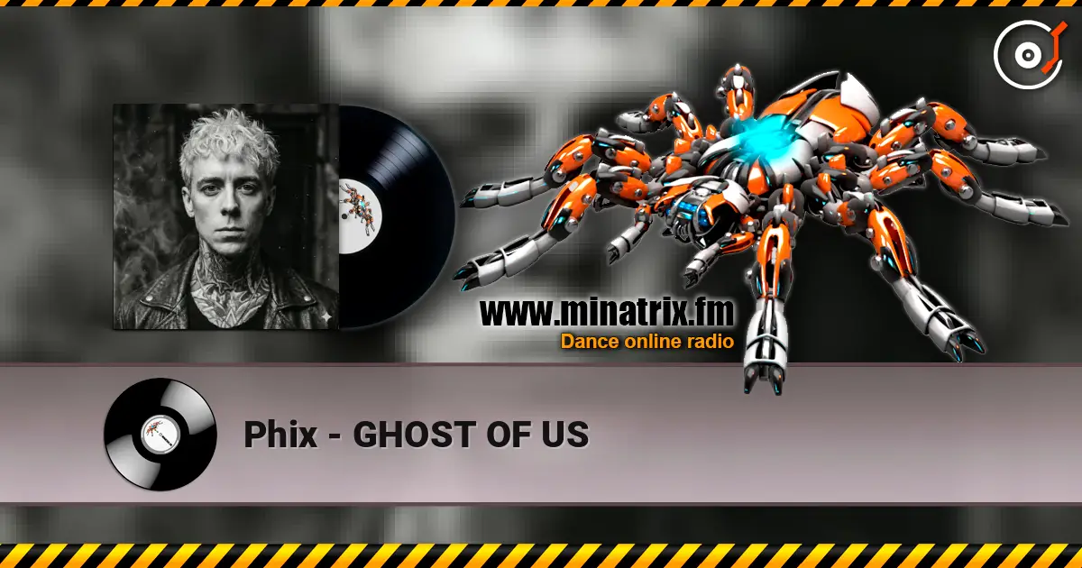 Phix - GHOST OF US жоғары сапада онлайн тыңдау | Minatrix.FM