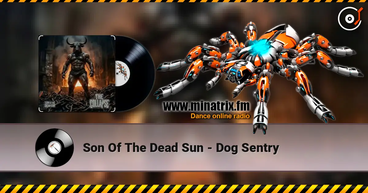 Son Of The Dead Sun - Dog Sentry жоғары сапада онлайн тыңдау | Minatrix.FM