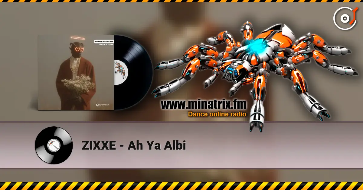 ZIXXE - Ah Ya Albi жоғары сапада онлайн тыңдау | Minatrix.FM