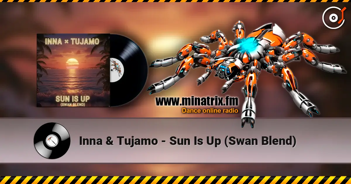 Inna & Tujamo - Sun Is Up (Swan Blend) жоғары сапада онлайн тыңдау | Minatrix.FM