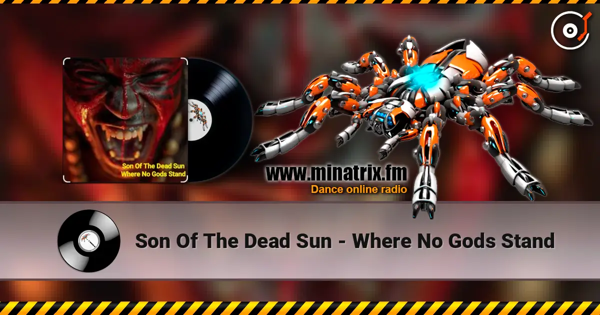 Son Of The Dead Sun - Where No Gods Stand жоғары сапада онлайн тыңдау | Minatrix.FM