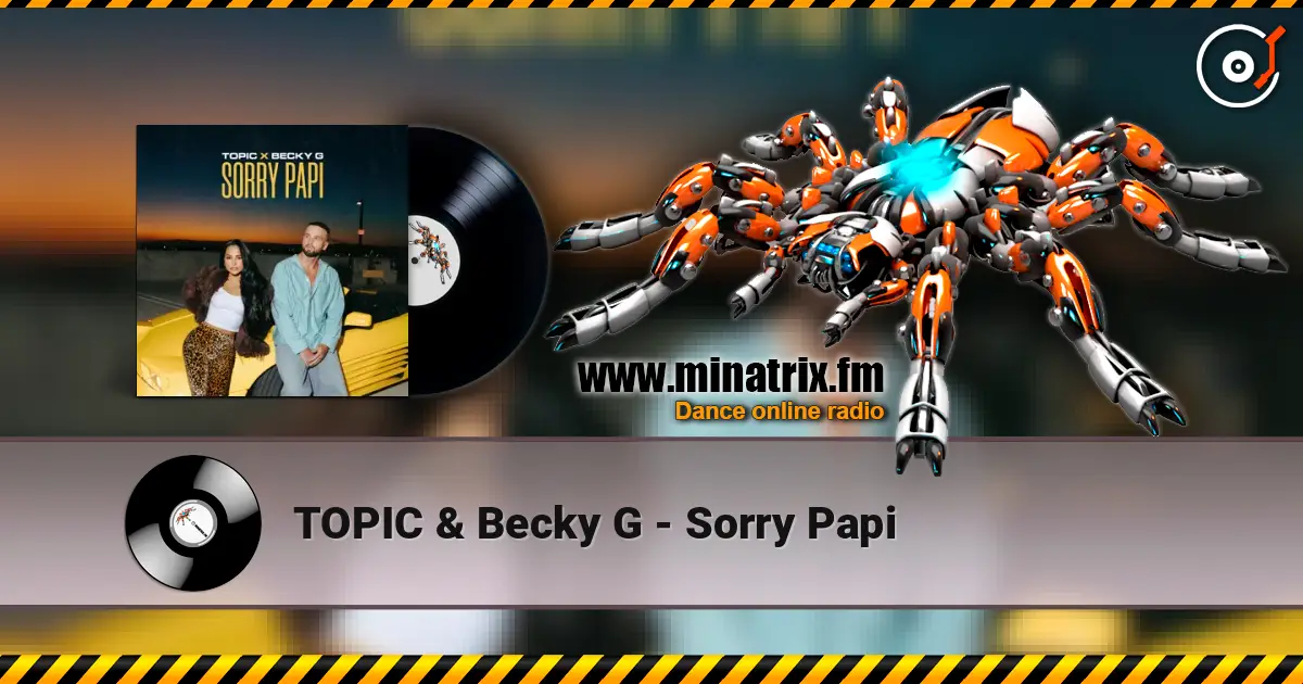 TOPIC & Becky G - Sorry Papi жоғары сапада онлайн тыңдау | Minatrix.FM