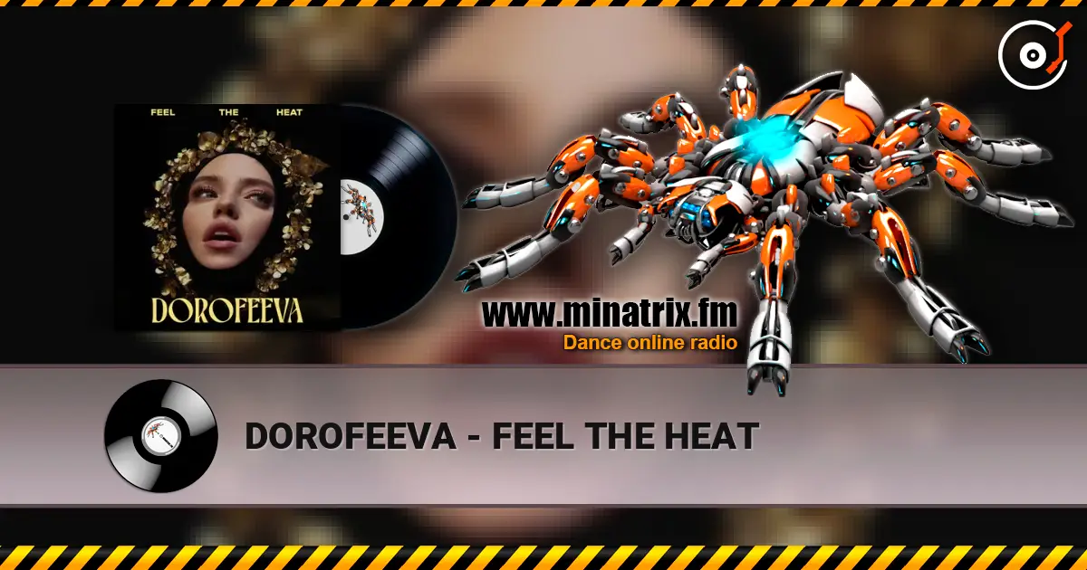 DOROFEEVA - FEEL THE HEAT жоғары сапада онлайн тыңдау | Minatrix.FM