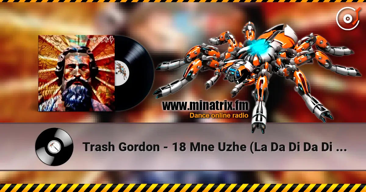 Trash Gordon - 18 Mne Uzhe (La Da Di Da Di Da Da) (Extended 2k24 Mix) 高品质在线收听 | Minatrix.FM