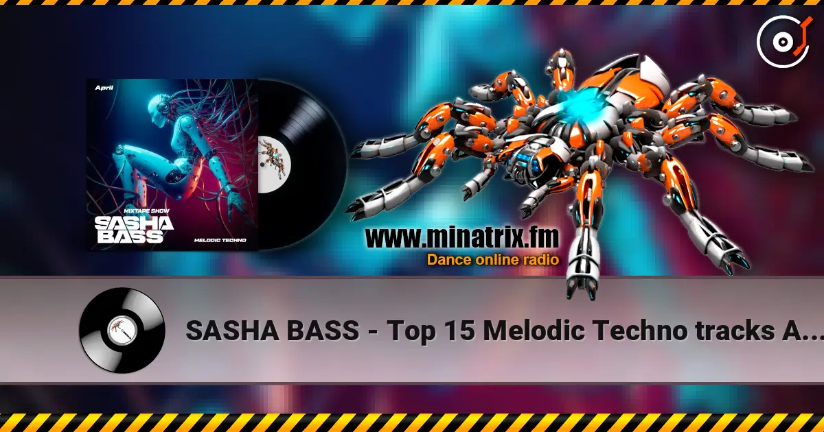 SASHA BASS - Top 15 Melodic Techno tracks Aprel 2026 жоғары сапада онлайн тыңдау | Minatrix.FM