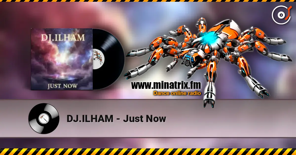 DJ.ILHAM - Just Now жоғары сапада онлайн тыңдау | Minatrix.FM