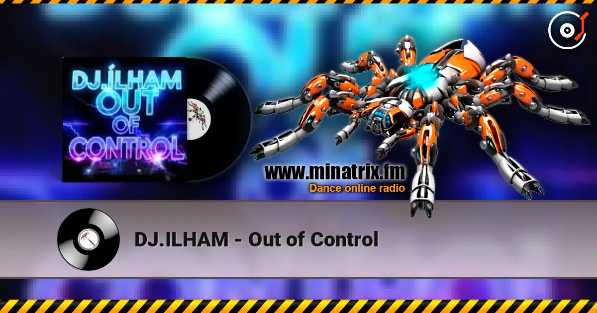 DJ.ILHAM - Out of Control жоғары сапада онлайн тыңдау | Minatrix.FM