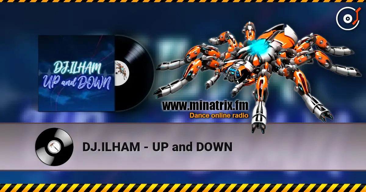 DJ.ILHAM - UP and DOWN жоғары сапада онлайн тыңдау | Minatrix.FM