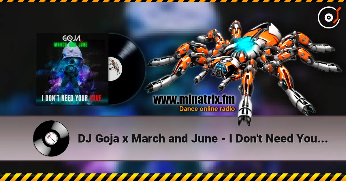 DJ Goja x March and June - I Don't Need Your Love жоғары сапада онлайн тыңдау | Minatrix.FM