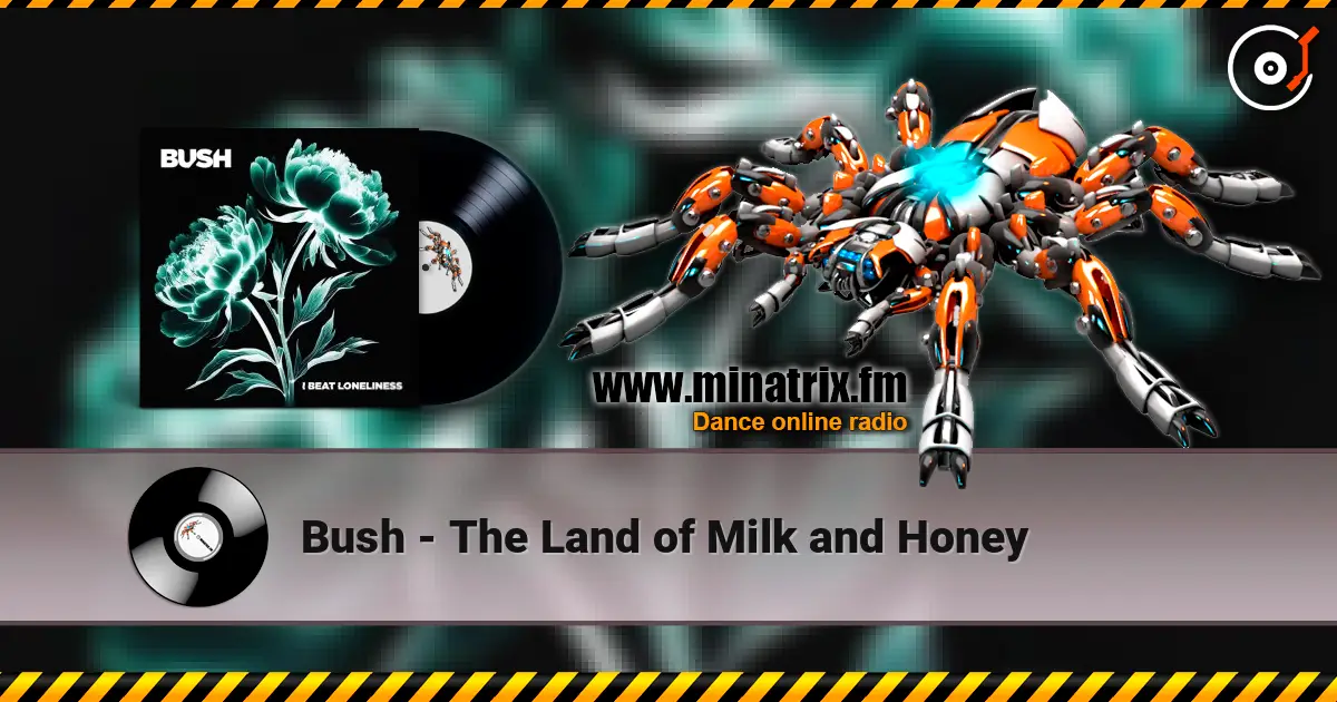 Bush - The Land of Milk and Honey жоғары сапада онлайн тыңдау | Minatrix.FM