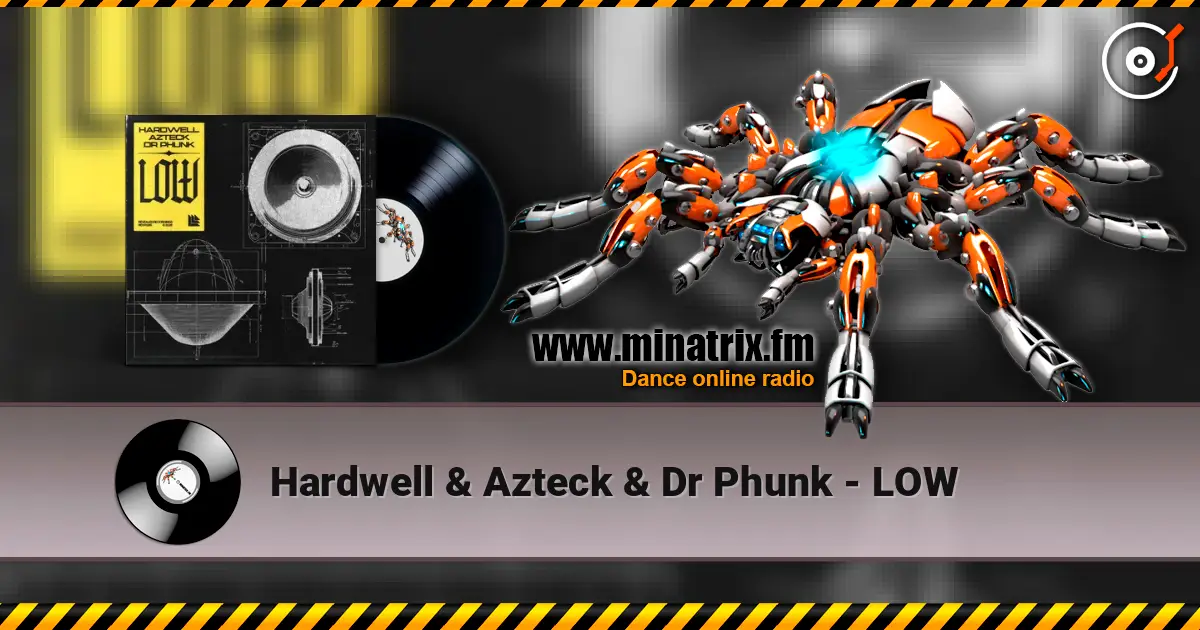 Hardwell & Azteck & Dr Phunk - LOW жоғары сапада онлайн тыңдау | Minatrix.FM