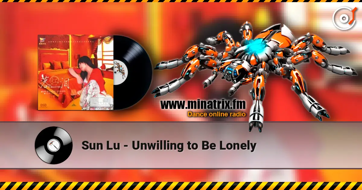 Sun Lu - Unwilling to Be Lonely жоғары сапада онлайн тыңдау | Minatrix.FM