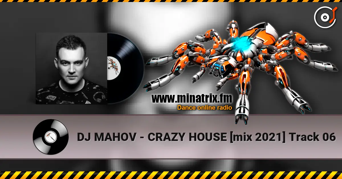 DJ MAHOV - CRAZY HOUSE [mix 2021] Track 06 жоғары сапада онлайн тыңдау | Minatrix.FM