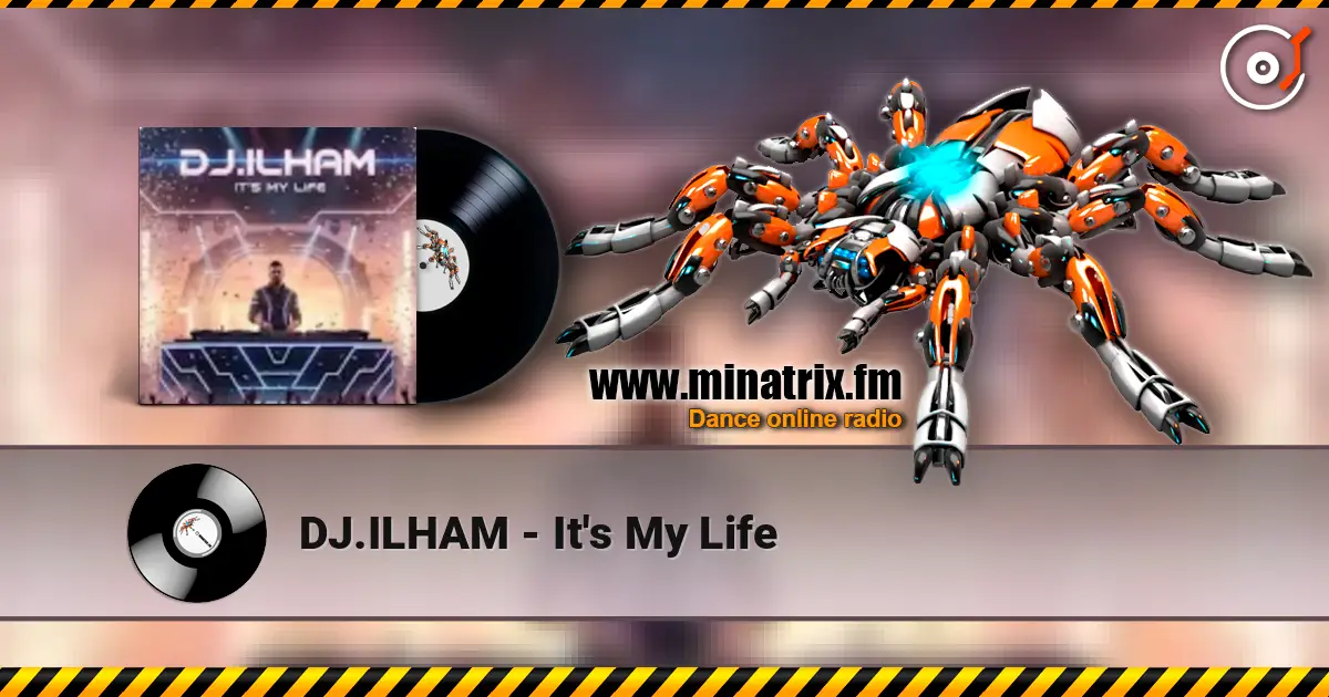 DJ.ILHAM - It's My Life жоғары сапада онлайн тыңдау | Minatrix.FM