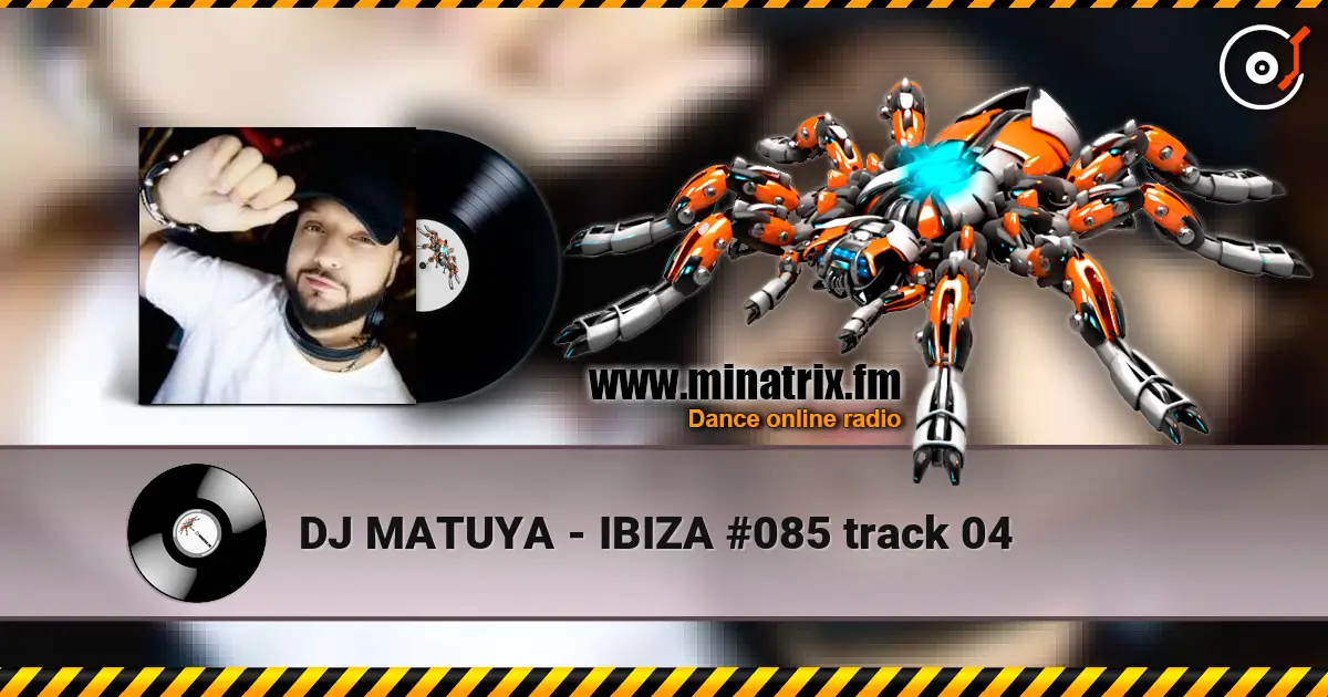 DJ MATUYA - IBIZA #085 track 04 жоғары сапада онлайн тыңдау | Minatrix.FM