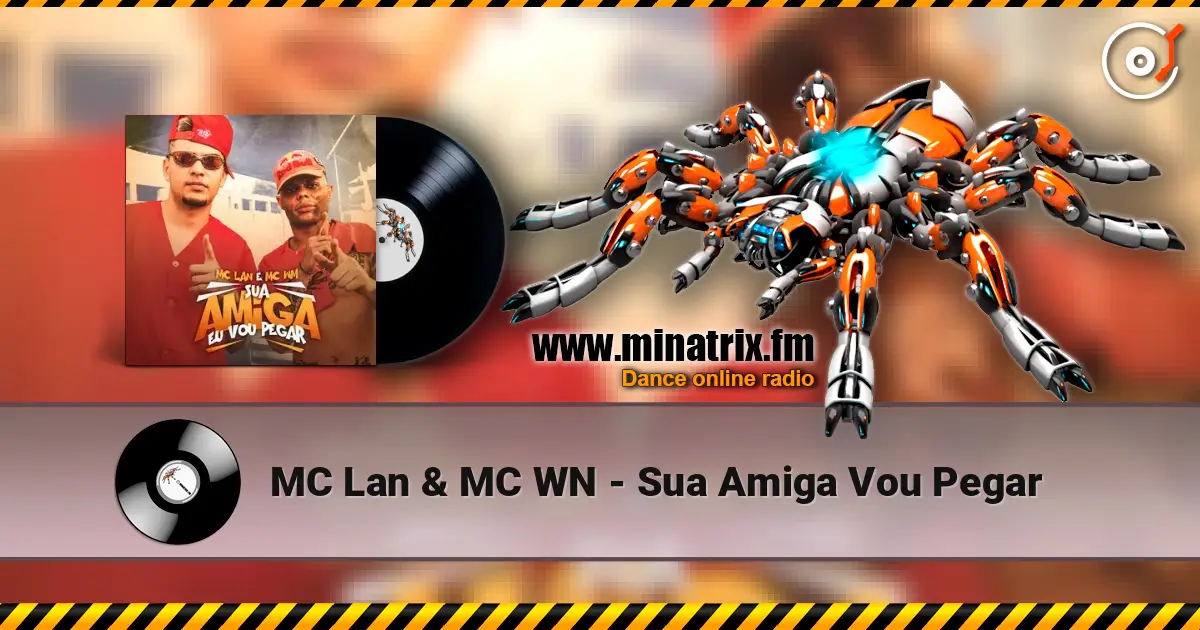 MC Lan & MC WN - Sua Amiga Vou Pegar жоғары сапада онлайн тыңдау | Minatrix.FM