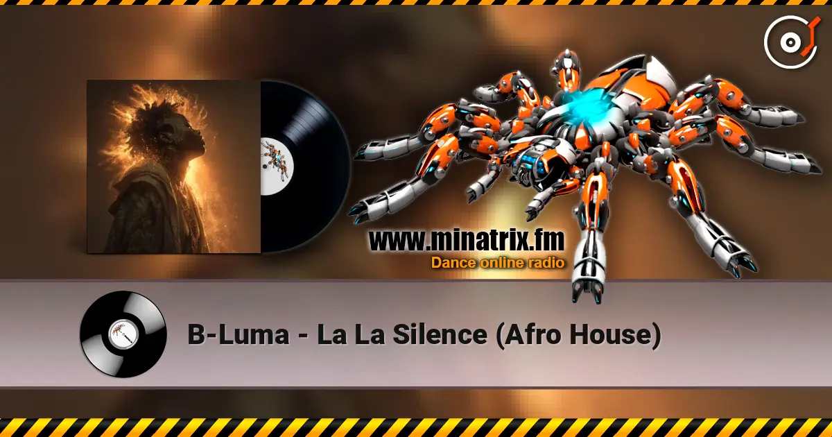 B-Luma - La La Silence (Afro House) жоғары сапада онлайн тыңдау | Minatrix.FM