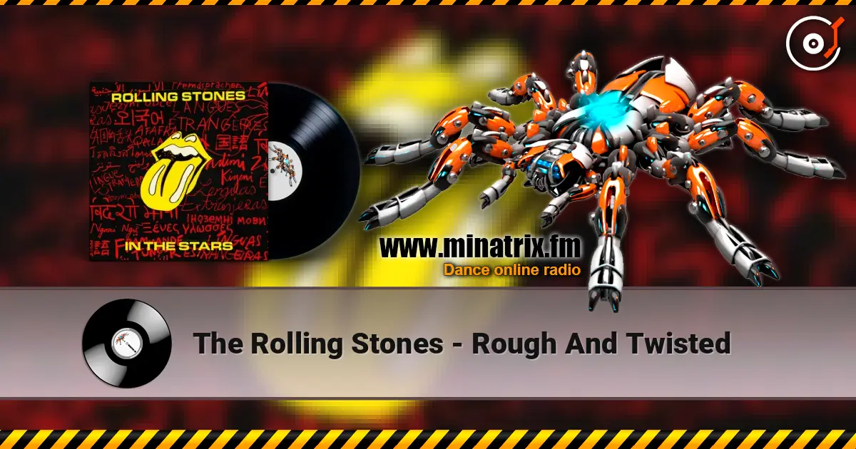 The Rolling Stones - Rough And Twisted жоғары сапада онлайн тыңдау | Minatrix.FM