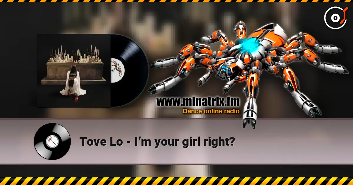 Tove Lo - I’m your girl right? жоғары сапада онлайн тыңдау | Minatrix.FM