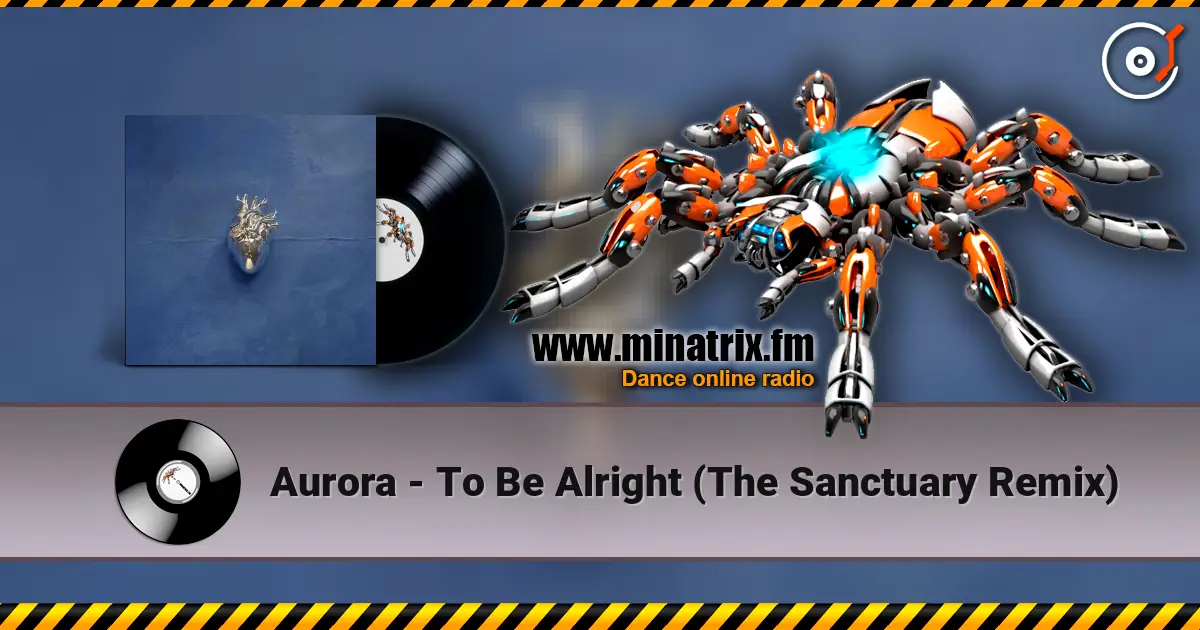 Aurora - To Be Alright (The Sanctuary Remix) жоғары сапада онлайн тыңдау | Minatrix.FM
