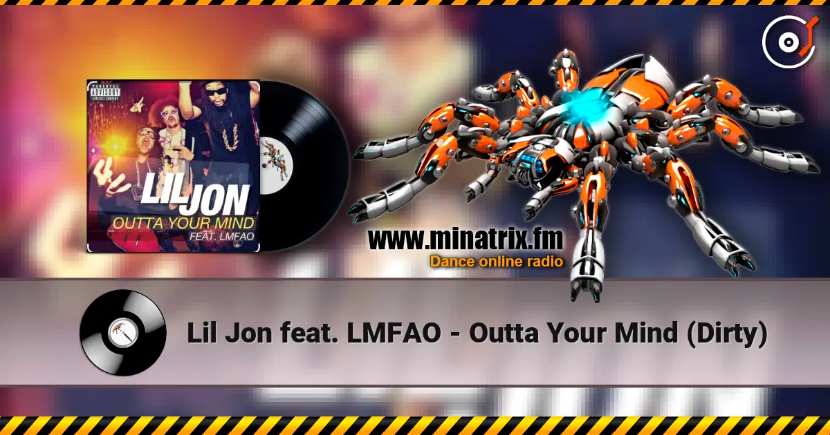 Lil Jon feat. LMFAO - Outta Your Mind (Dirty) жоғары сапада онлайн тыңдау | Minatrix.FM