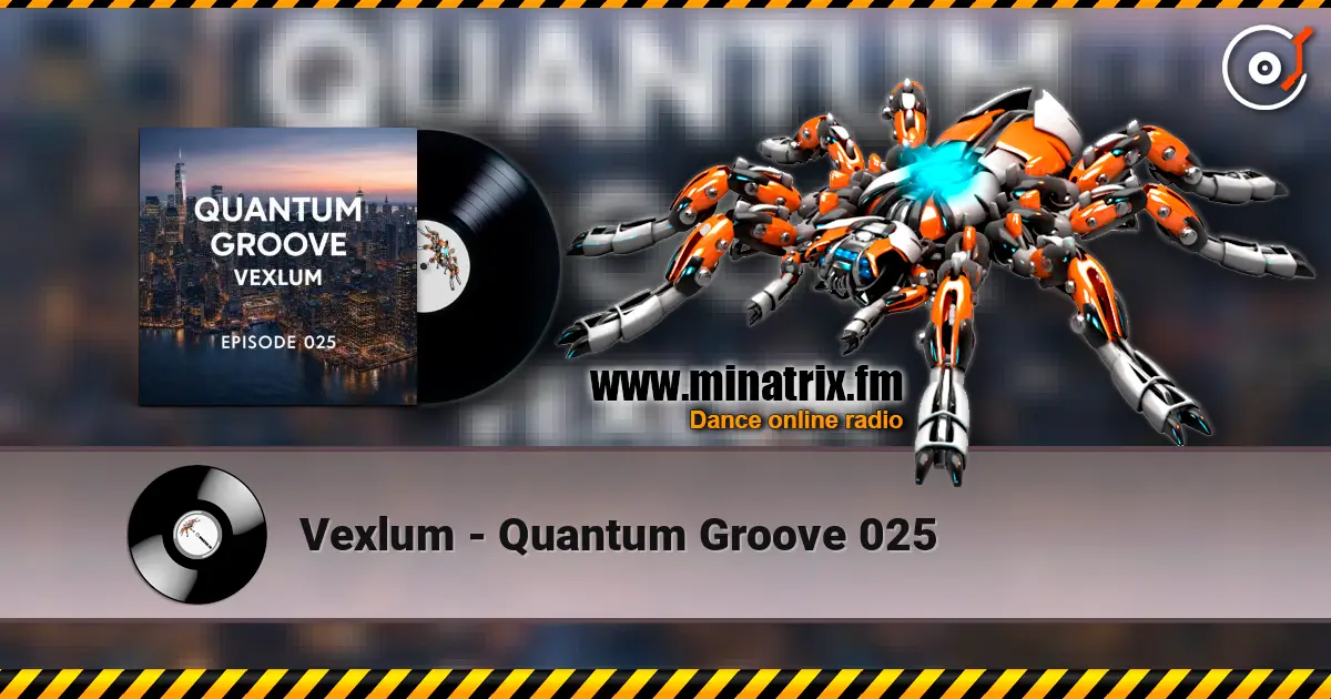 Vexlum - Quantum Groove 025 жоғары сапада онлайн тыңдау | Minatrix.FM