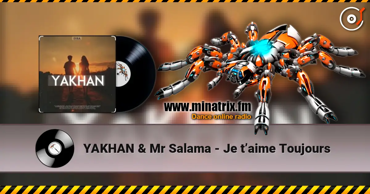 YAKHAN & Mr Salama - Je t’aime Toujours жоғары сапада онлайн тыңдау | Minatrix.FM