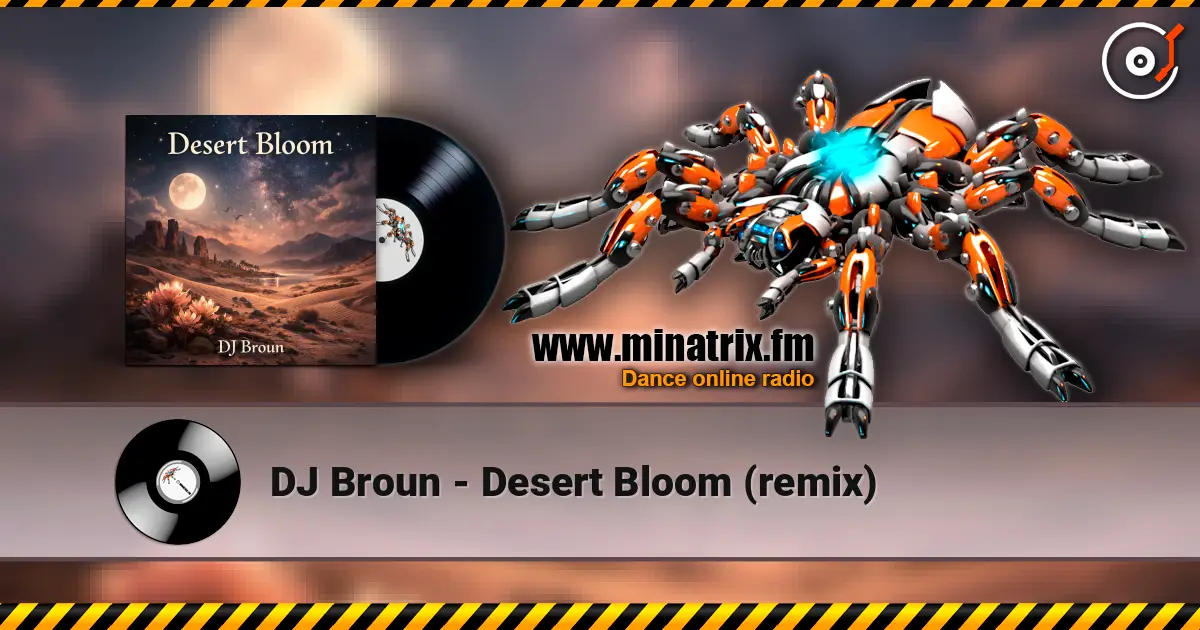 DJ Broun - Desert Bloom (remix) жоғары сапада онлайн тыңдау | Minatrix.FM