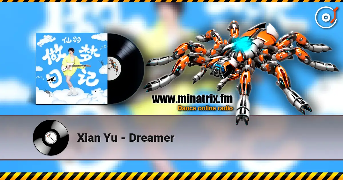 Xian Yu - Dreamer жоғары сапада онлайн тыңдау | Minatrix.FM