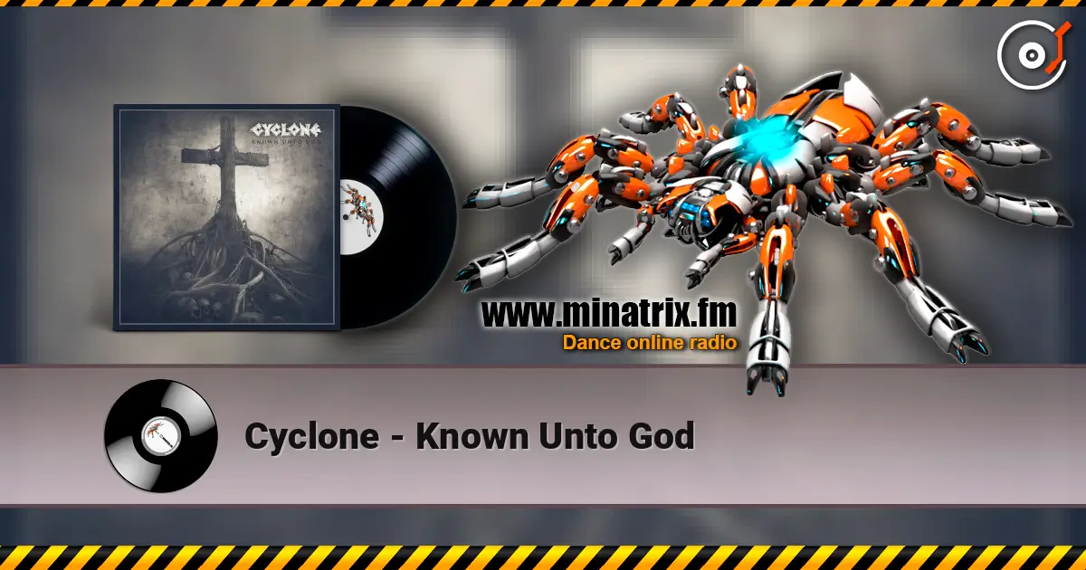 Cyclone - Known Unto God жоғары сапада онлайн тыңдау | Minatrix.FM