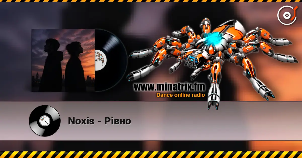 Noxis - Рівно жоғары сапада онлайн тыңдау | Minatrix.FM