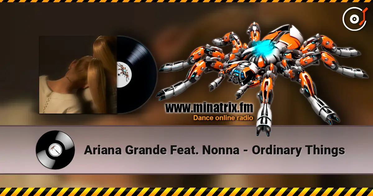 Ariana Grande Feat. Nonna - Ordinary Things жоғары сапада онлайн тыңдау | Minatrix.FM