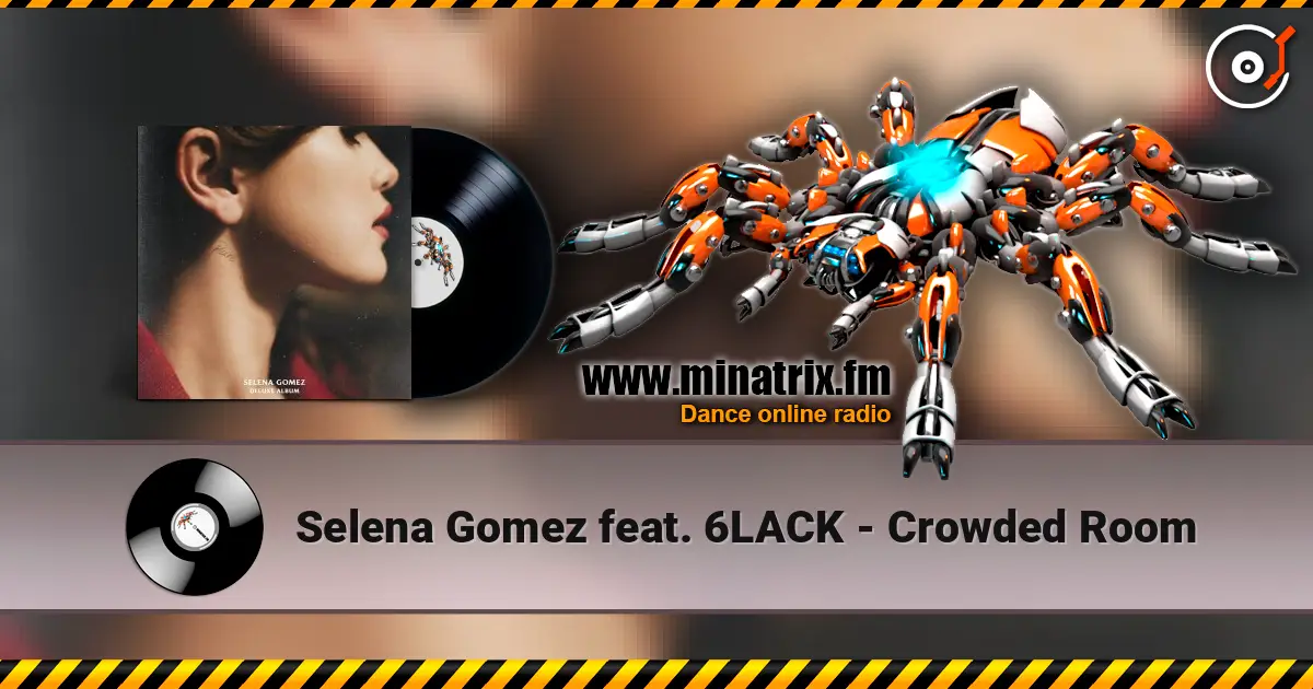 Selena Gomez feat. 6LACK - Crowded Room жоғары сапада онлайн тыңдау | Minatrix.FM