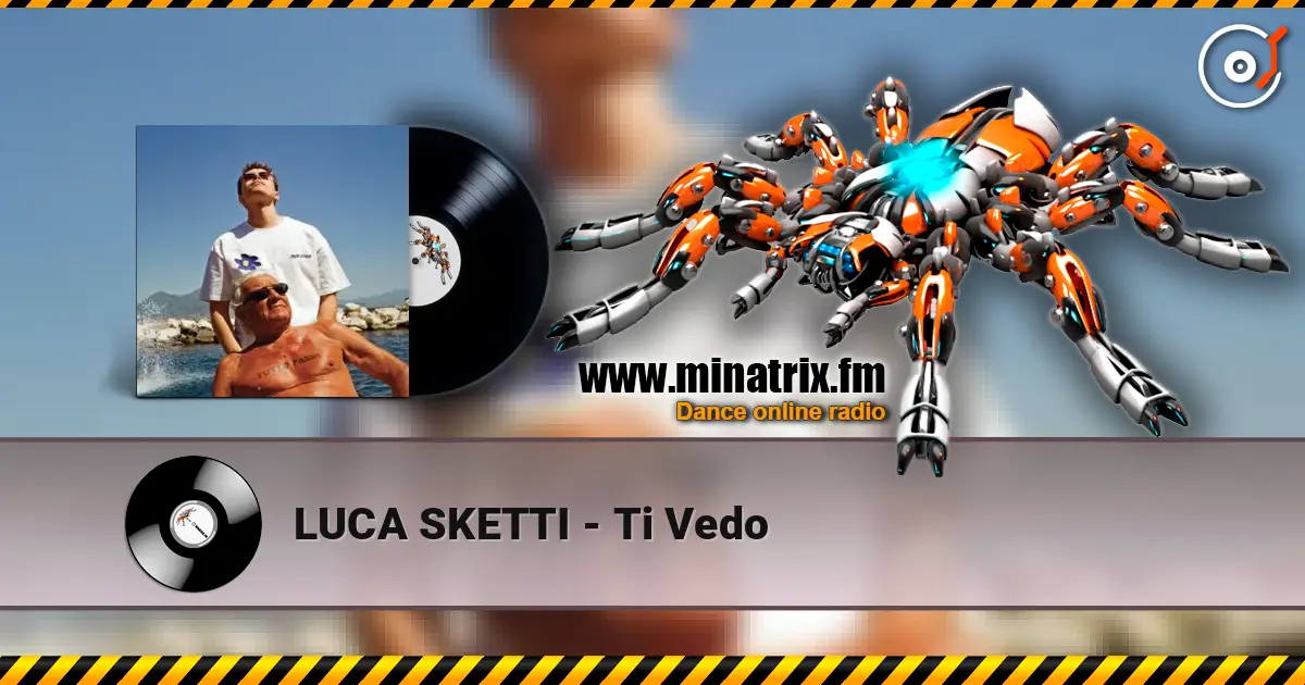 LUCA SKETTI - Ti Vedo escuchar online en alta calidad | Minatrix.FM