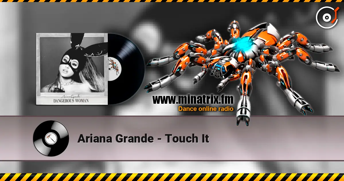 Ariana Grande - Touch It жоғары сапада онлайн тыңдау | Minatrix.FM