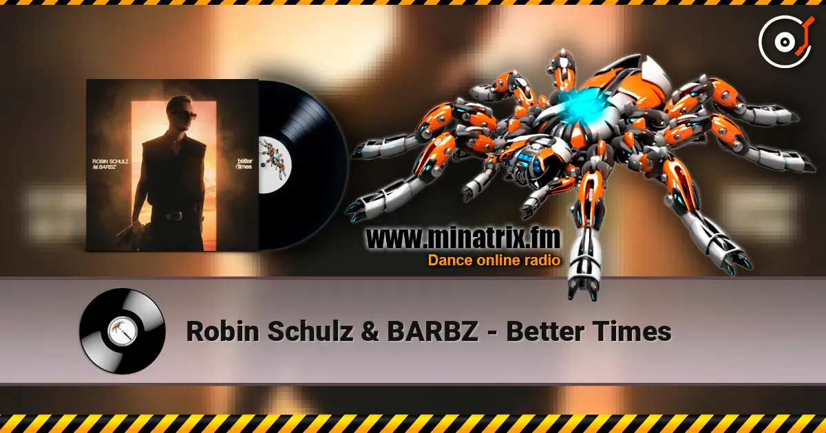 Robin Schulz & BARBZ - Better Times жоғары сапада онлайн тыңдау | Minatrix.FM