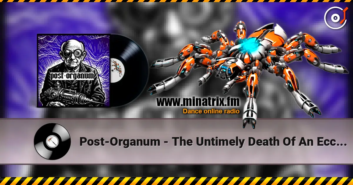 Post-Organum - The Untimely Death Of An Eccentric жоғары сапада онлайн тыңдау | Minatrix.FM