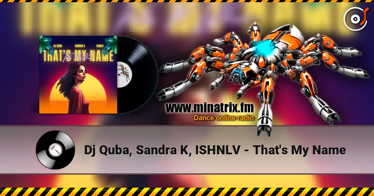 Dj Quba, Sandra K, ISHNLV - That's My Name жоғары сапада онлайн тыңдау | Minatrix.FM
