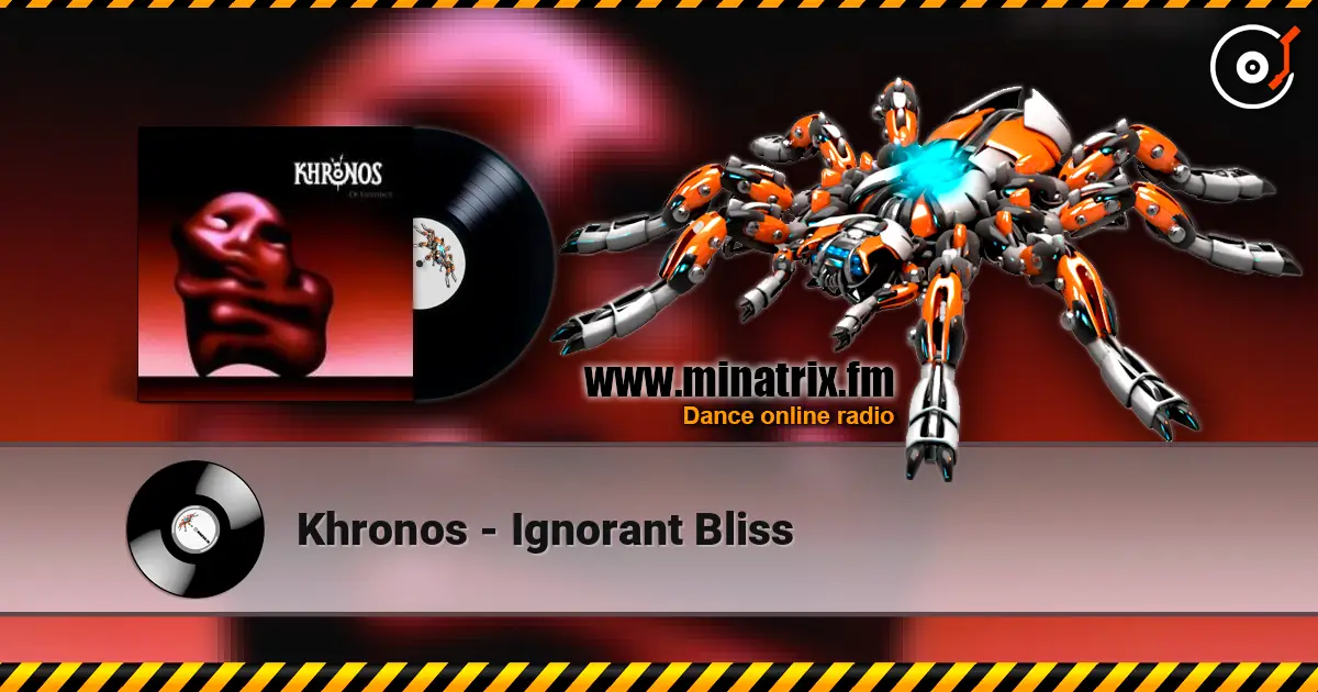 Khronos - Ignorant Bliss жоғары сапада онлайн тыңдау | Minatrix.FM